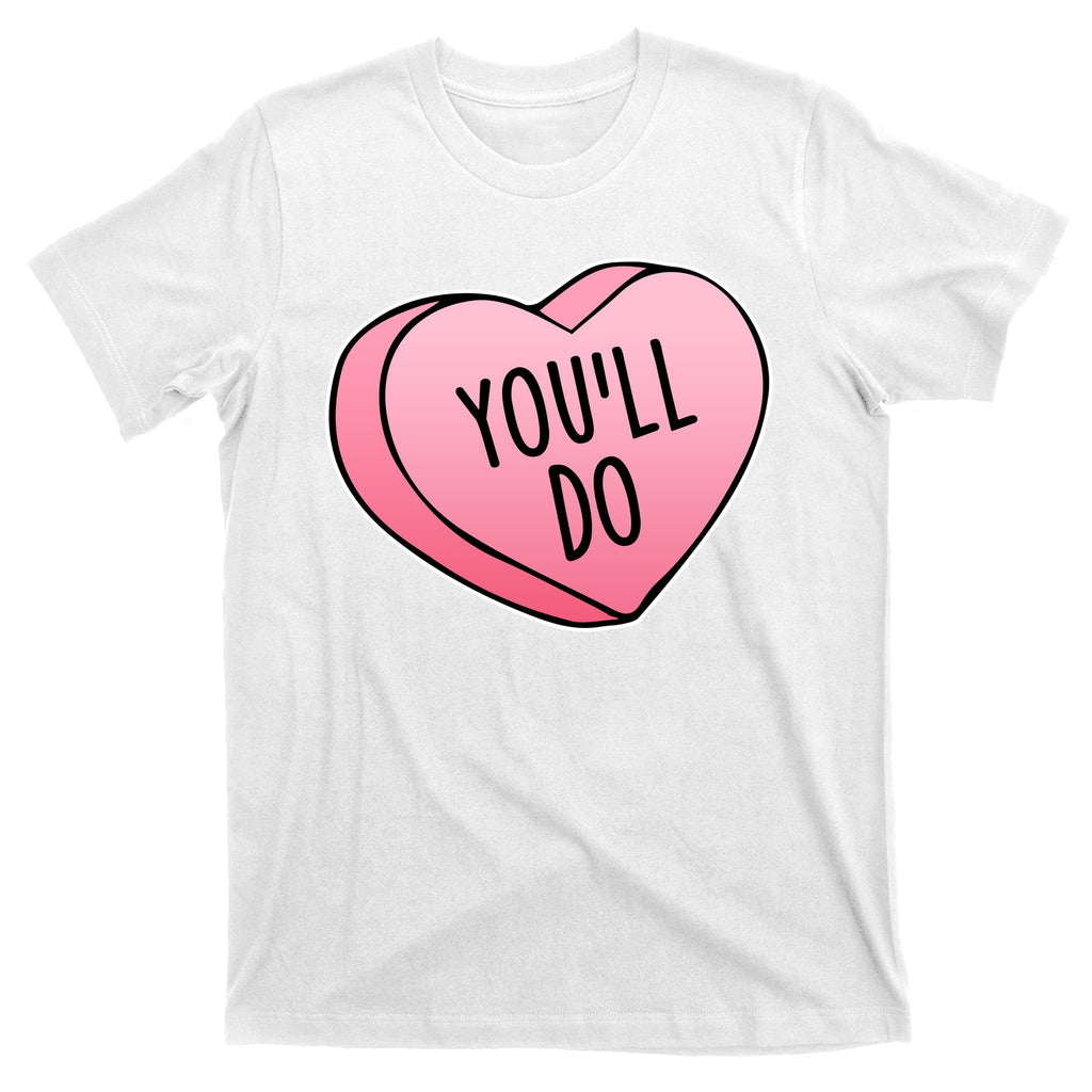 Funny Valentine's Day You'll Do Candy Heart Anti-Valentine T-Shirt