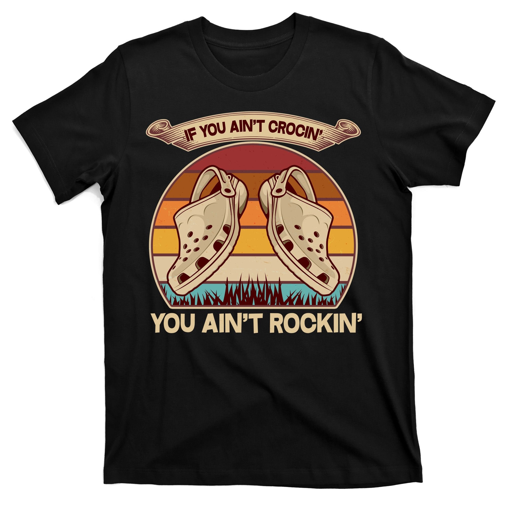 Funny Vintage If You Ain't Crocin' You Ain't Rockin T-Shirt