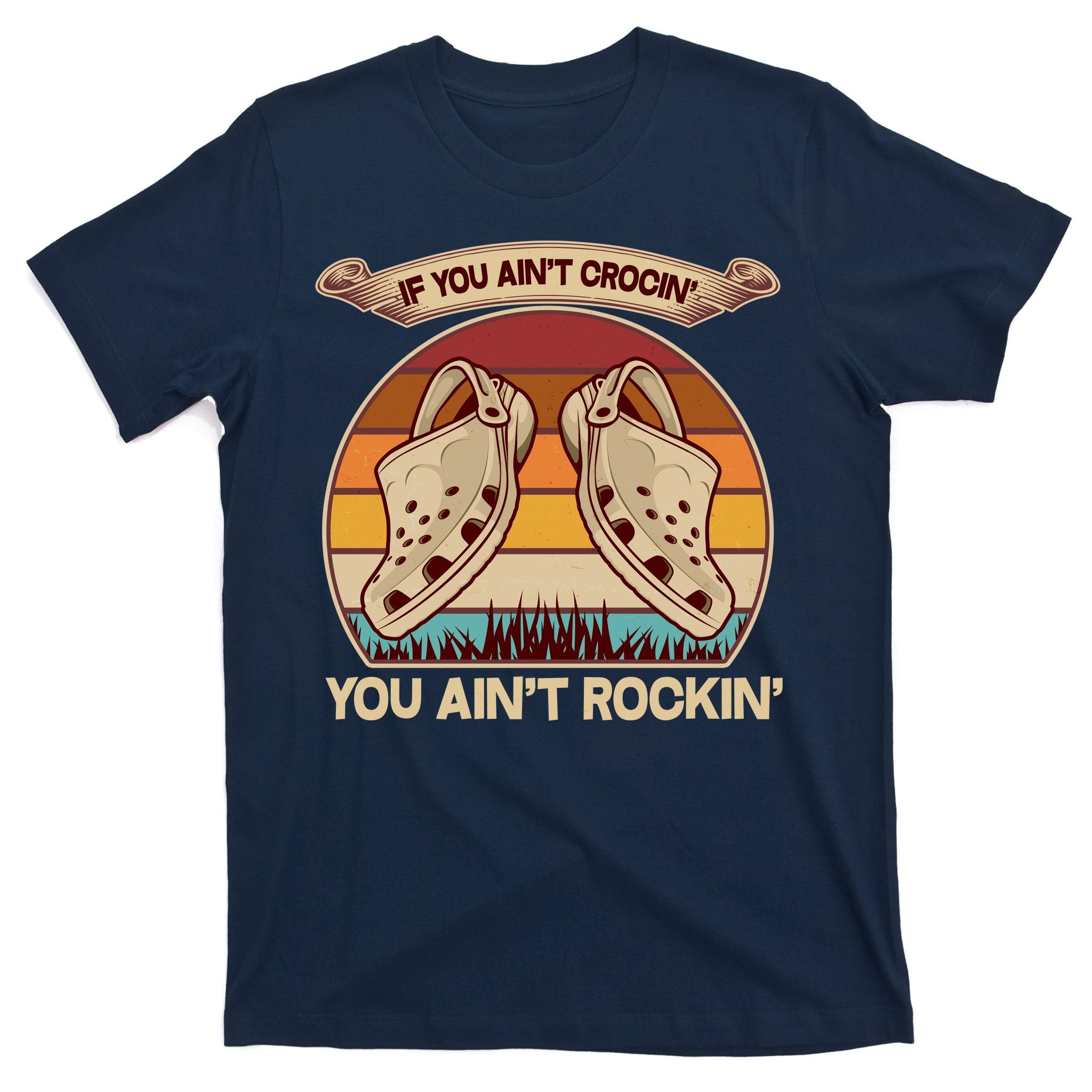 Funny Vintage If You Ain't Crocin' You Ain't Rockin T-Shirt