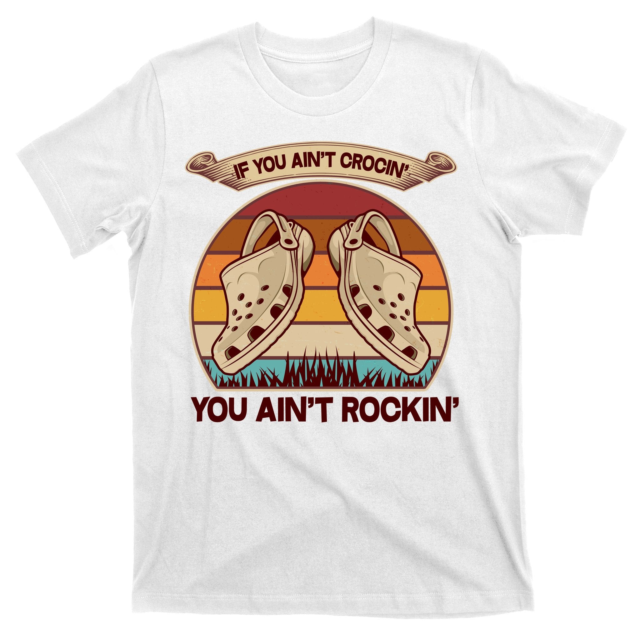 Funny Vintage If You Ain't Crocin' You Ain't Rockin T-Shirt