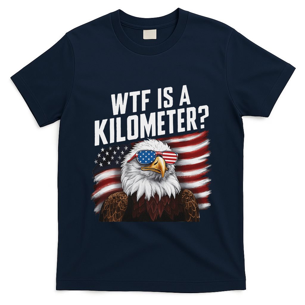Funny Wtf Is A Kilometer 4th Of July Usa Bald Eagle T-Shirt