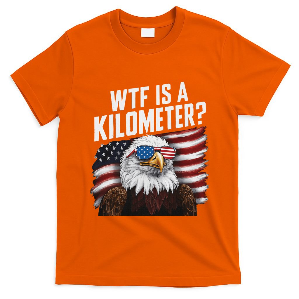 Funny Wtf Is A Kilometer 4th Of July Usa Bald Eagle T-Shirt