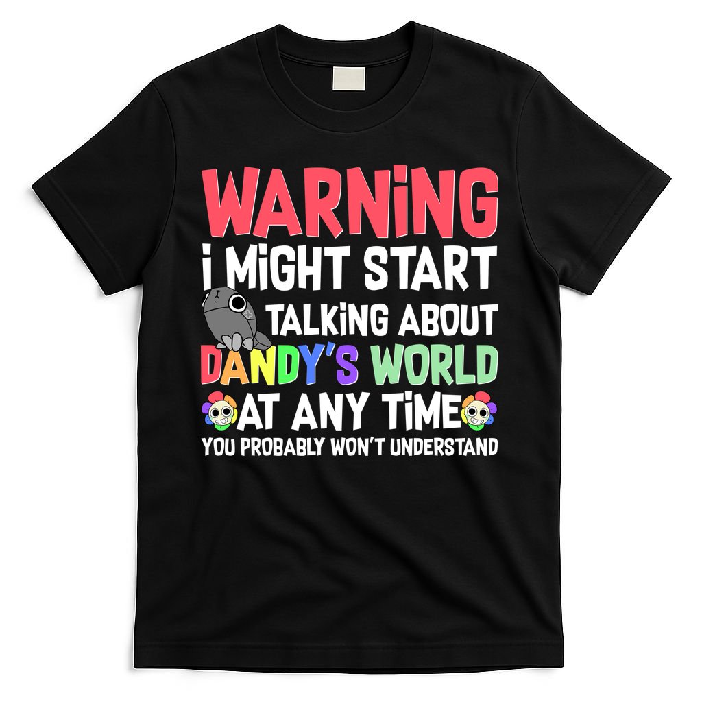 Funny Warning I Might Start Talking About Dandy's World  T-Shirt