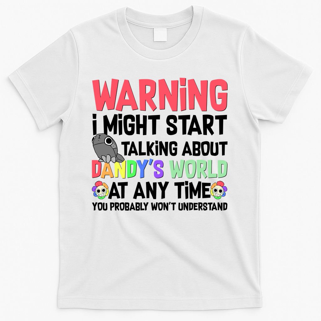 Funny Warning I Might Start Talking About Dandy's World  T-Shirt