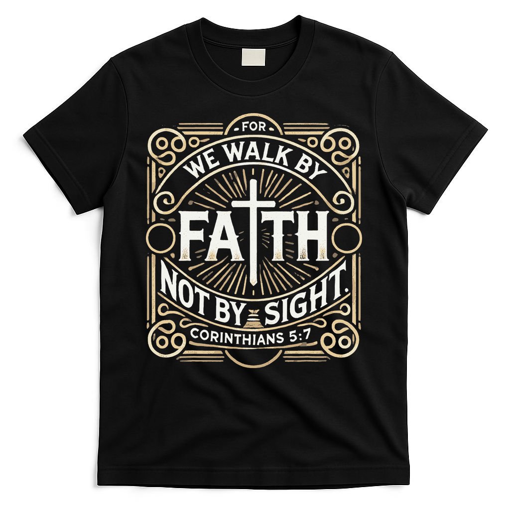 For We Walk Faith Not By Sight Christian Bible Verse T-Shirt