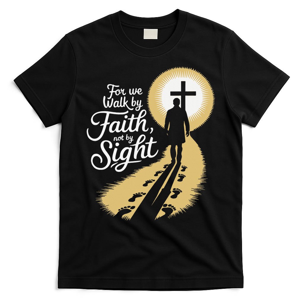 For We Walk Faith Not By Sight Christian Bible Verse T-Shirt