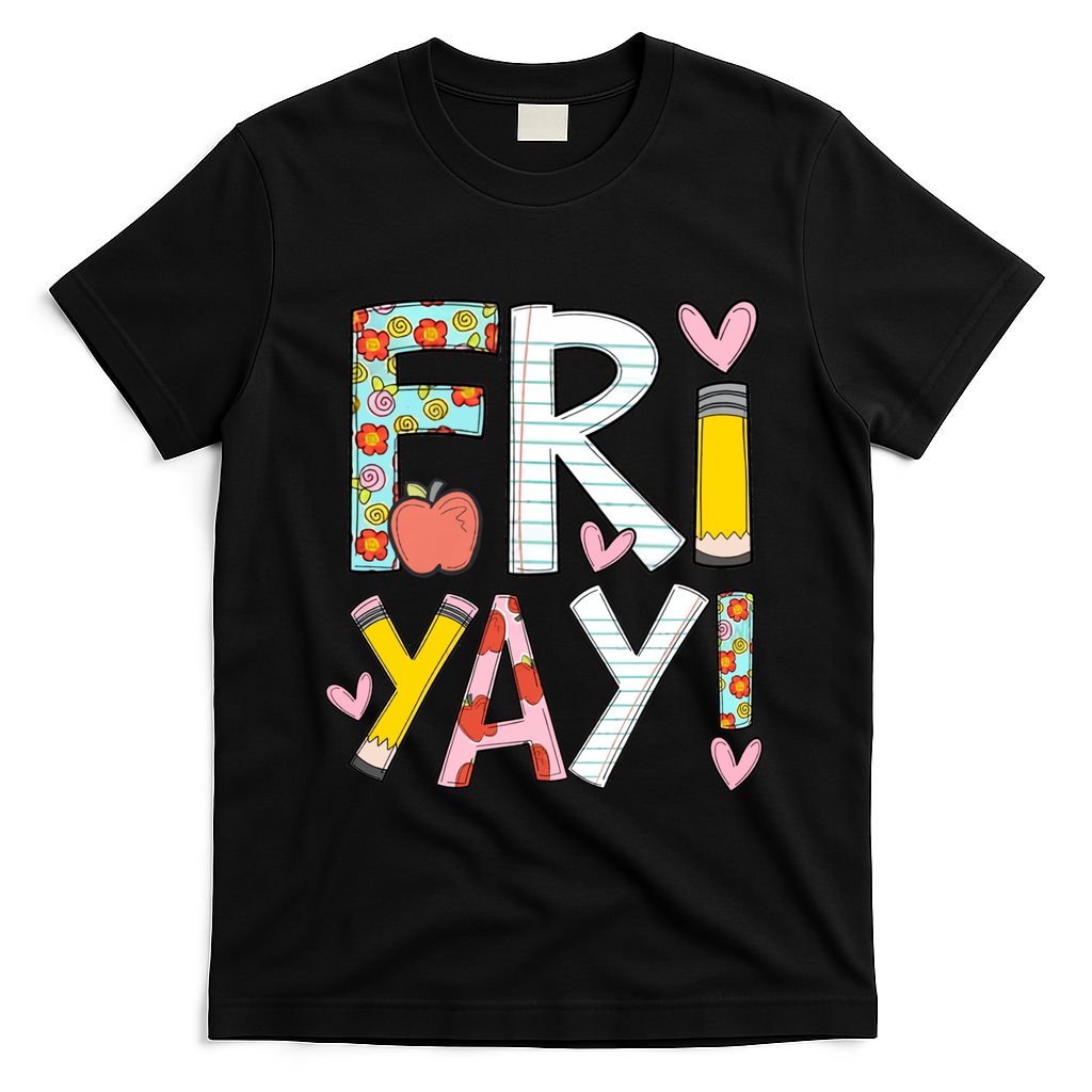 Fri Yay Happy Friday Funny Weekend Teacher Back To School T-Shirt