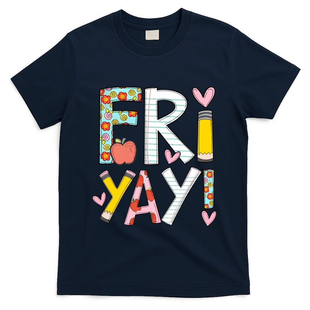 Fri Yay Happy Friday Funny Weekend Teacher Back To School T-Shirt