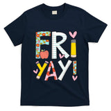 Fri Yay Happy Friday Funny Weekend Teacher Back To School T-Shirt