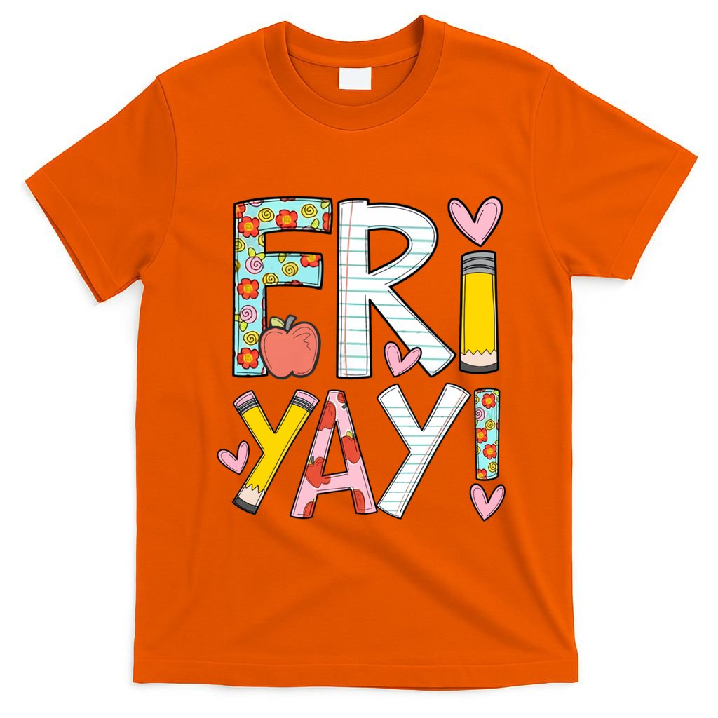 Fri Yay Happy Friday Funny Weekend Teacher Back To School T-Shirt