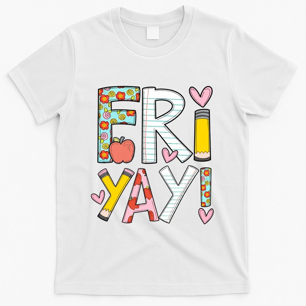 Fri Yay Happy Friday Funny Weekend Teacher Back To School T-Shirt