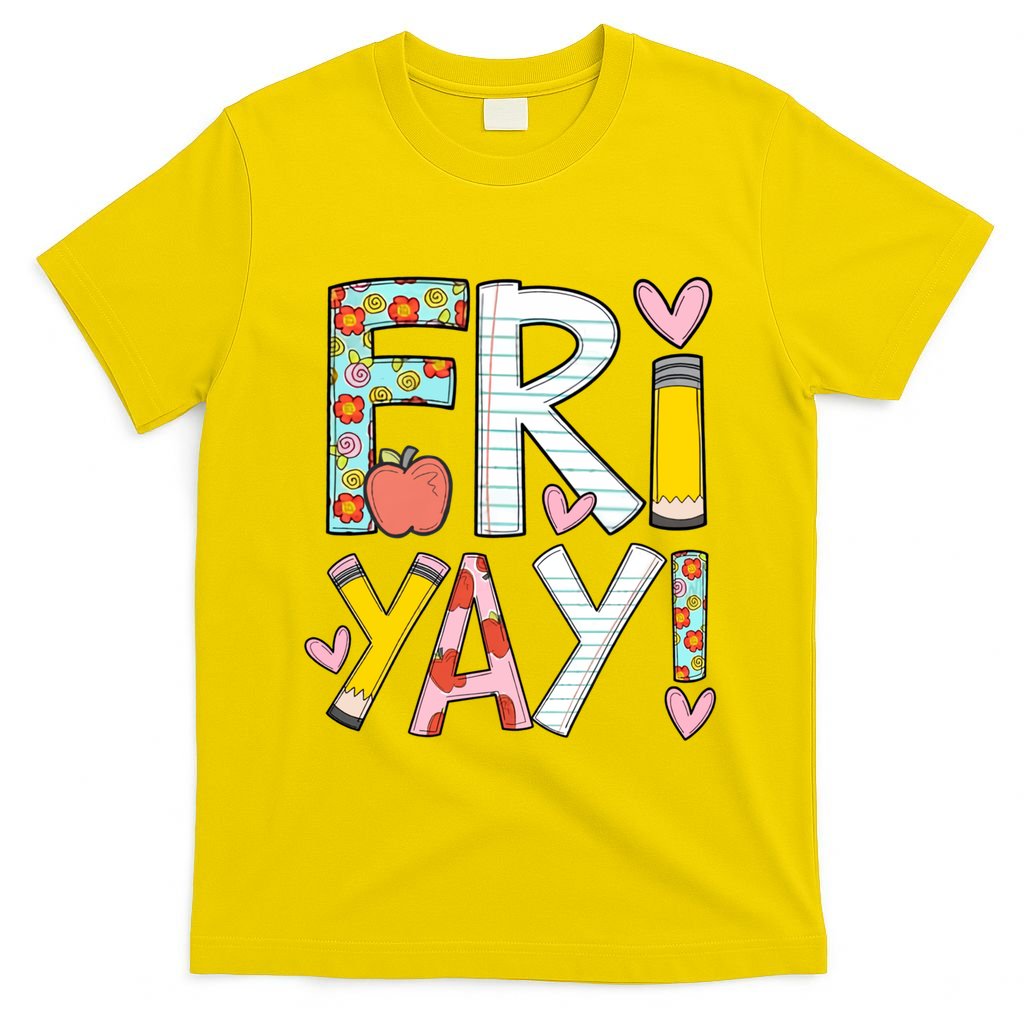 Fri Yay Happy Friday Funny Weekend Teacher Back To School T-Shirt