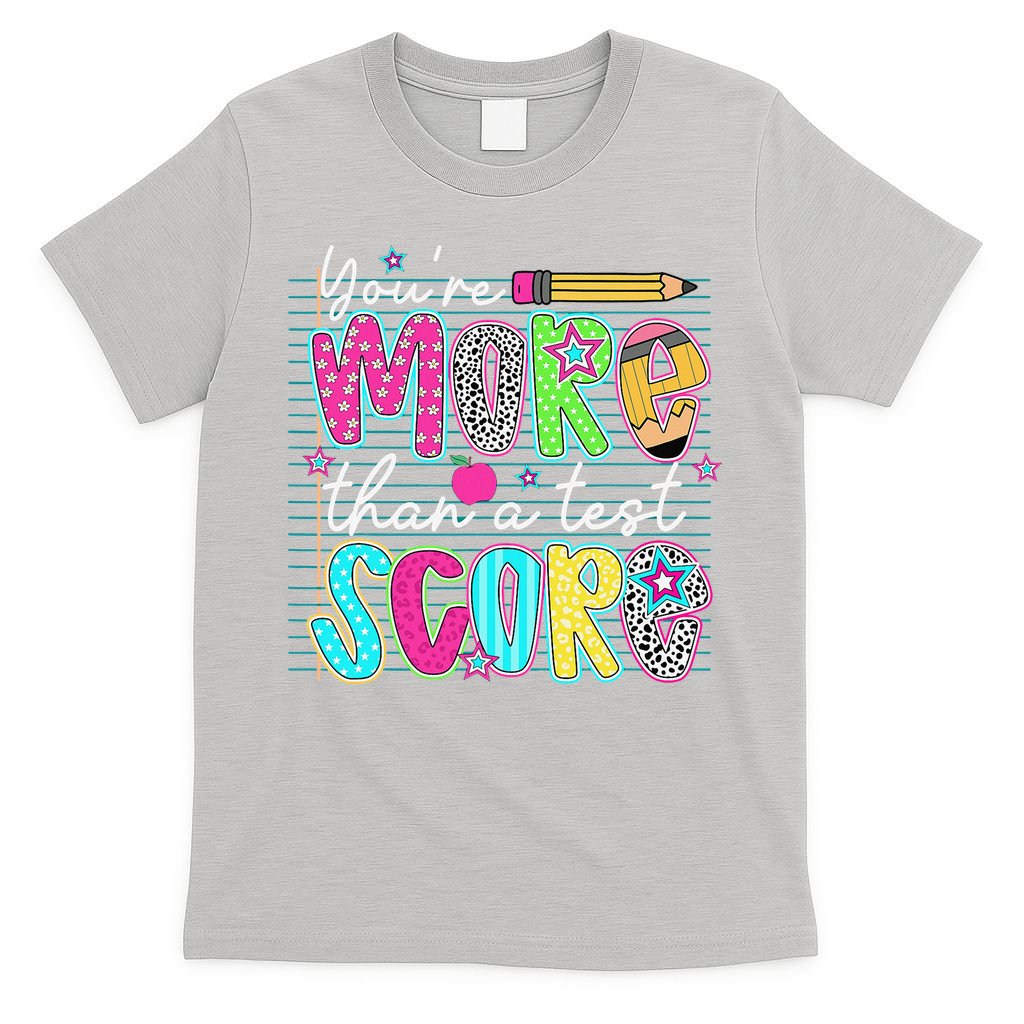 Funny Youre More Than A Test Score Testing Day Teacher T-Shirt