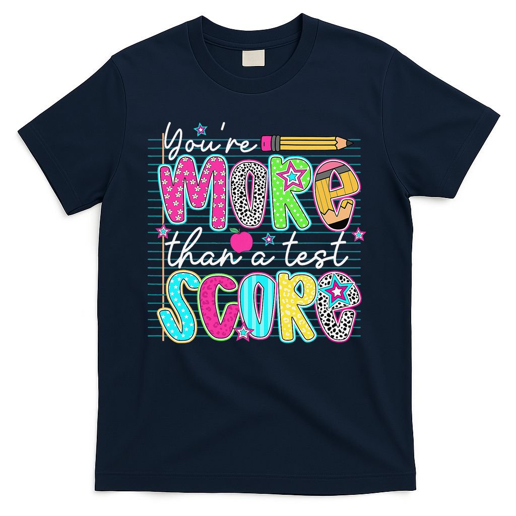 Funny Youre More Than A Test Score Testing Day Teacher T-Shirt