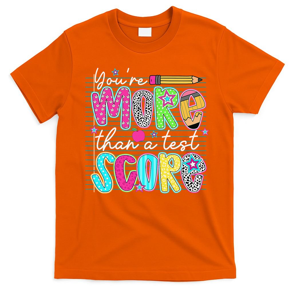 Funny Youre More Than A Test Score Testing Day Teacher T-Shirt