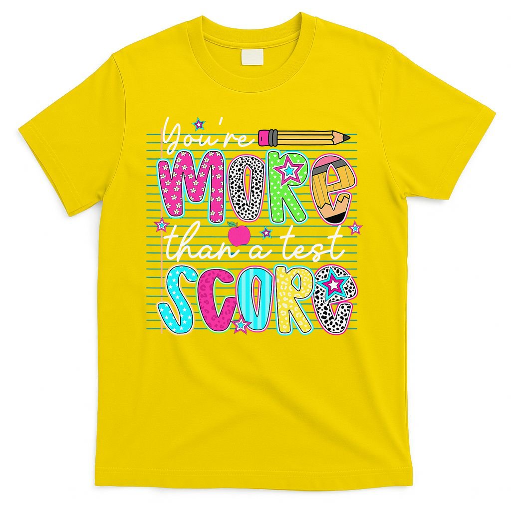 Funny Youre More Than A Test Score Testing Day Teacher T-Shirt