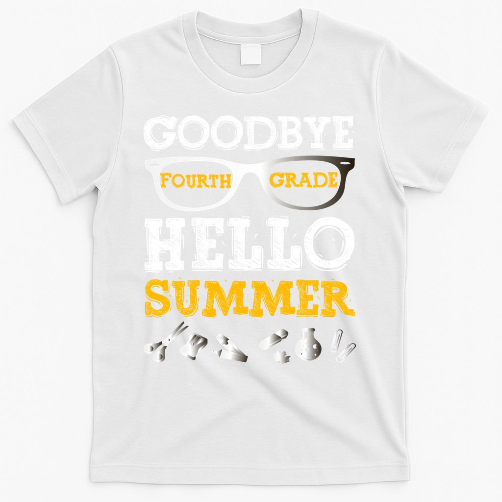 Goodbye 4Th Grade Hello Summer Gift Fourth Grade Graduate Gift T-Shirt