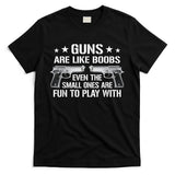 Guns Are Like Boobs Funny Gun Titties Joke Pistol T-Shirt