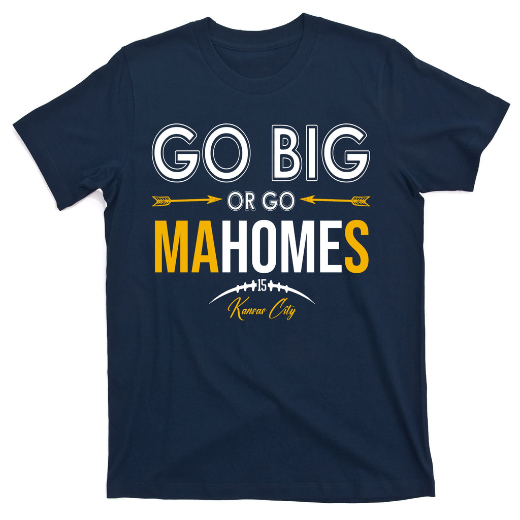 Go Big Or Go Mahomes Kansas City Football T-Shirt