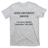 God's Drunkest Driver I Am Sorry M.ar.tha December 19Th 2007 T-Shirt