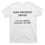 God's Drunkest Driver I Am Sorry M.ar.tha December 19Th 2007 T-Shirt