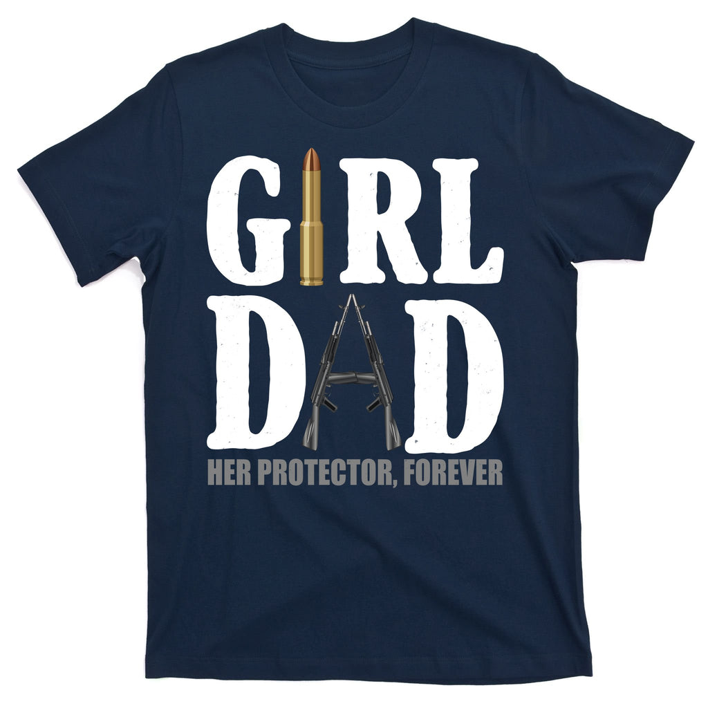 Girl Dad Her Protector Forever Gun T-Shirt