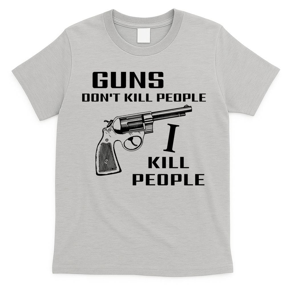 Guns Dont Kill People I Do T-Shirt
