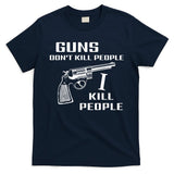 Guns Dont Kill People I Do T-Shirt