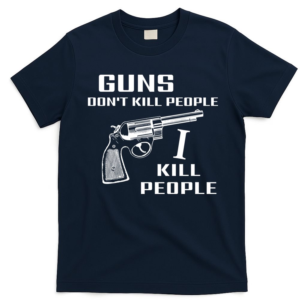 Guns Dont Kill People I Do T-Shirt