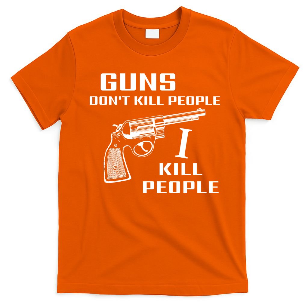 Guns Dont Kill People I Do T-Shirt