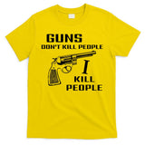 Guns Dont Kill People I Do T-Shirt