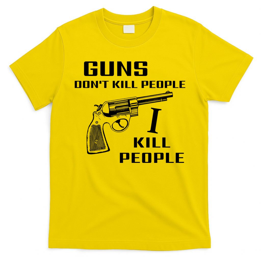 Guns Dont Kill People I Do T-Shirt
