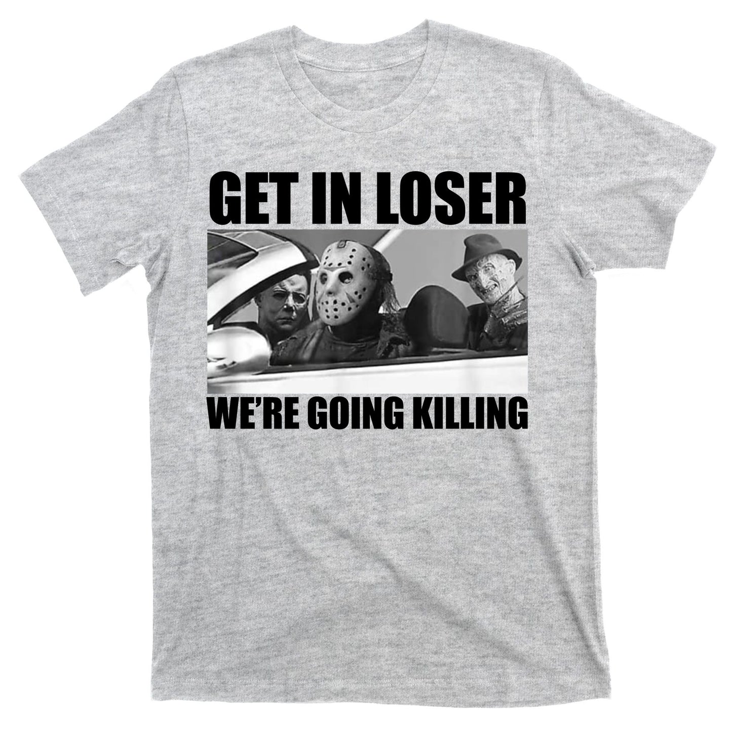 Get In Loser We're Going Killing Funny Horror Movies T-Shirt
