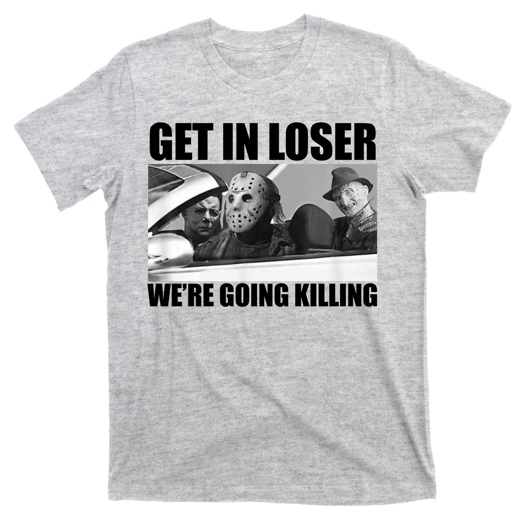 Get In Loser We're Going Killing Funny Horror Movies T-Shirt