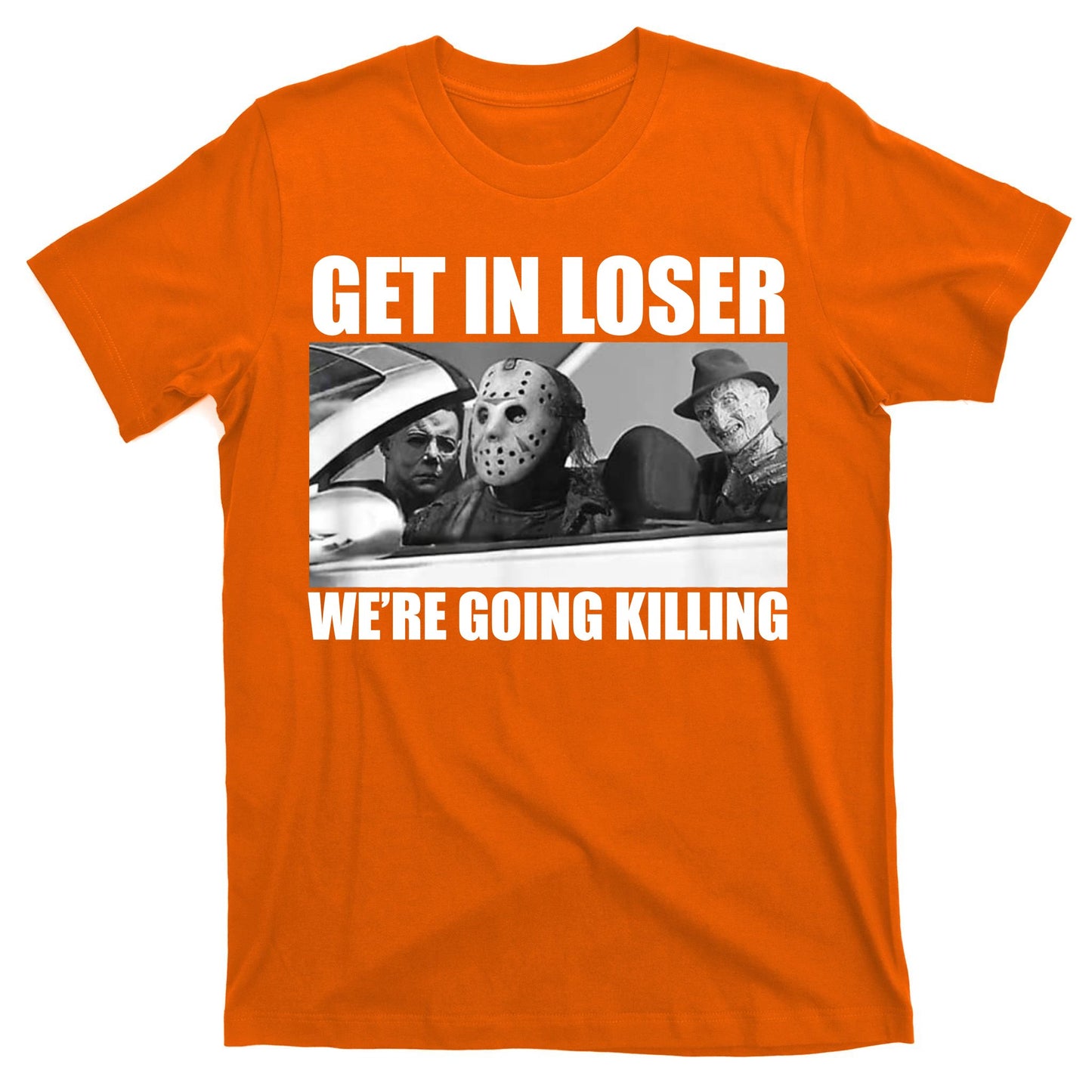 Get In Loser We're Going Killing Funny Horror Movies T-Shirt