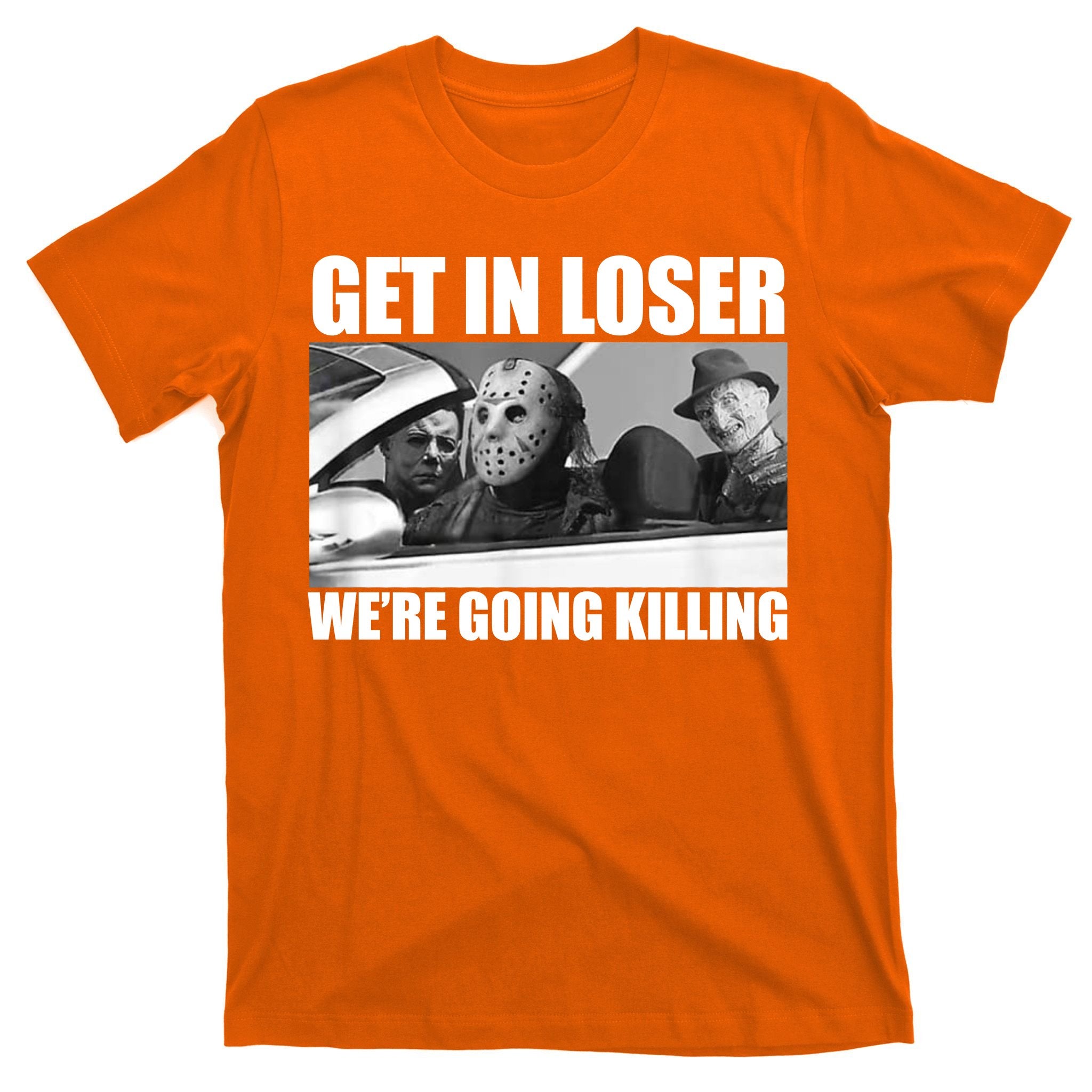 Get In Loser We're Going Killing Funny Horror Movies T-Shirt