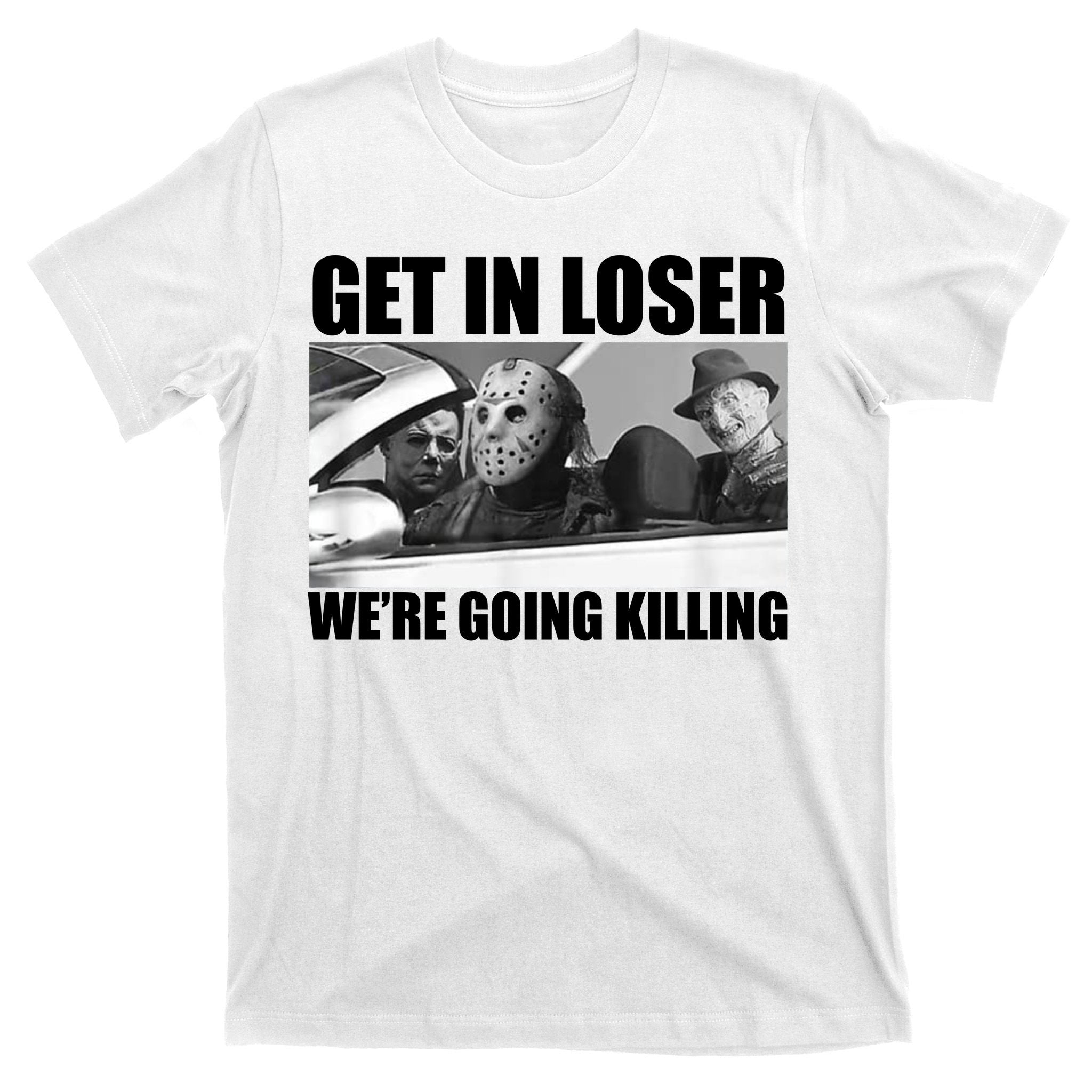 Get In Loser We're Going Killing Funny Horror Movies T-Shirt