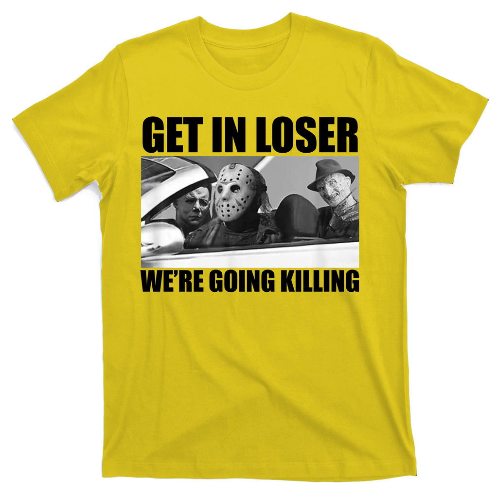 Get In Loser We're Going Killing Funny Horror Movies T-Shirt