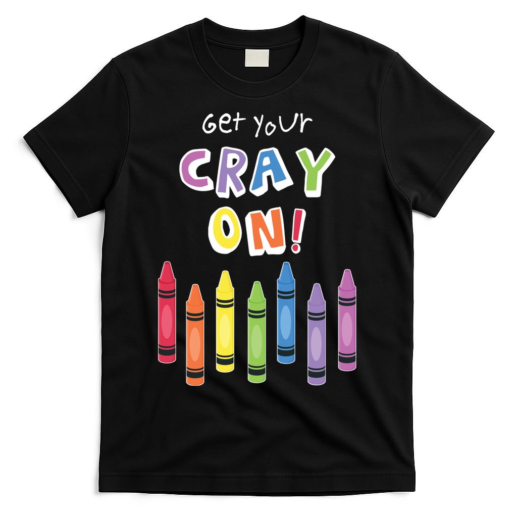 Get Your Cray On Crayon T-Shirt