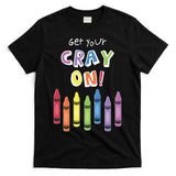 Get Your Cray On Crayon T-Shirt