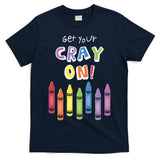 Get Your Cray On Crayon T-Shirt