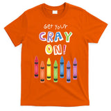Get Your Cray On Crayon T-Shirt