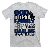 God First Family Second Then Dallas Football Funny Gift T-Shirt