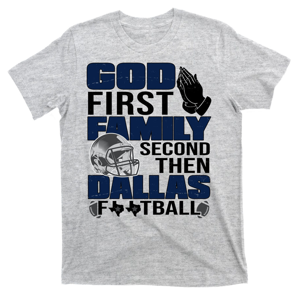 God First Family Second Then Dallas Football Funny Gift T-Shirt
