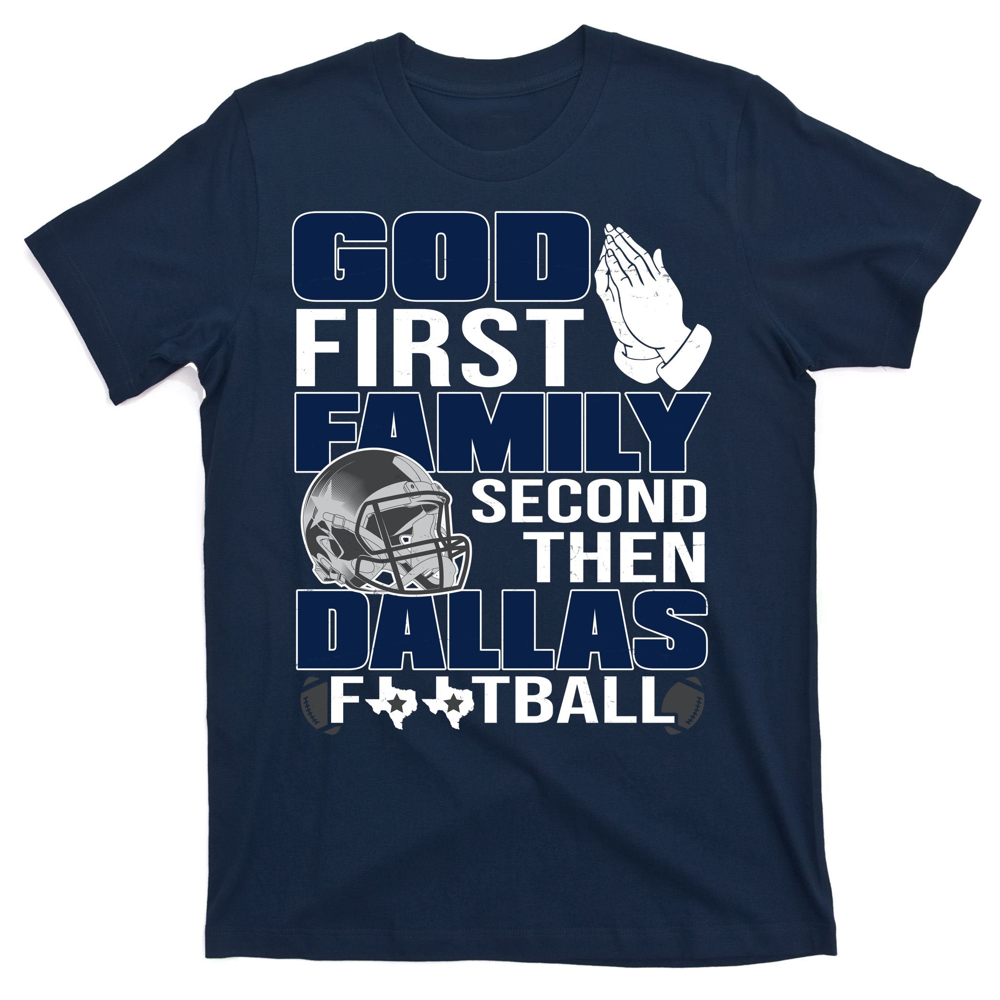 God First Family Second Then Dallas Football Funny Gift T-Shirt