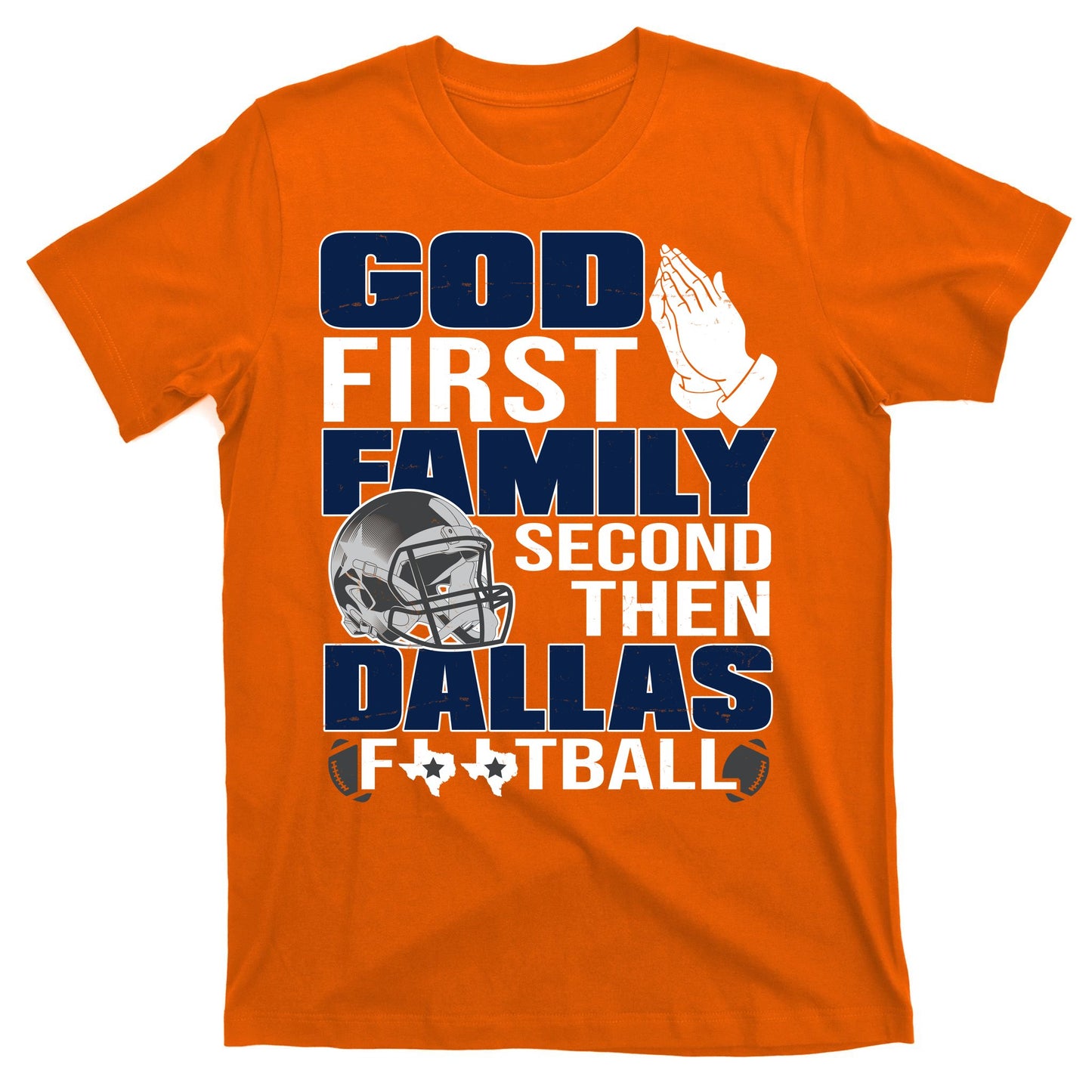 God First Family Second Then Dallas Football Funny Gift T-Shirt