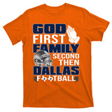 God First Family Second Then Dallas Football Funny Gift T-Shirt