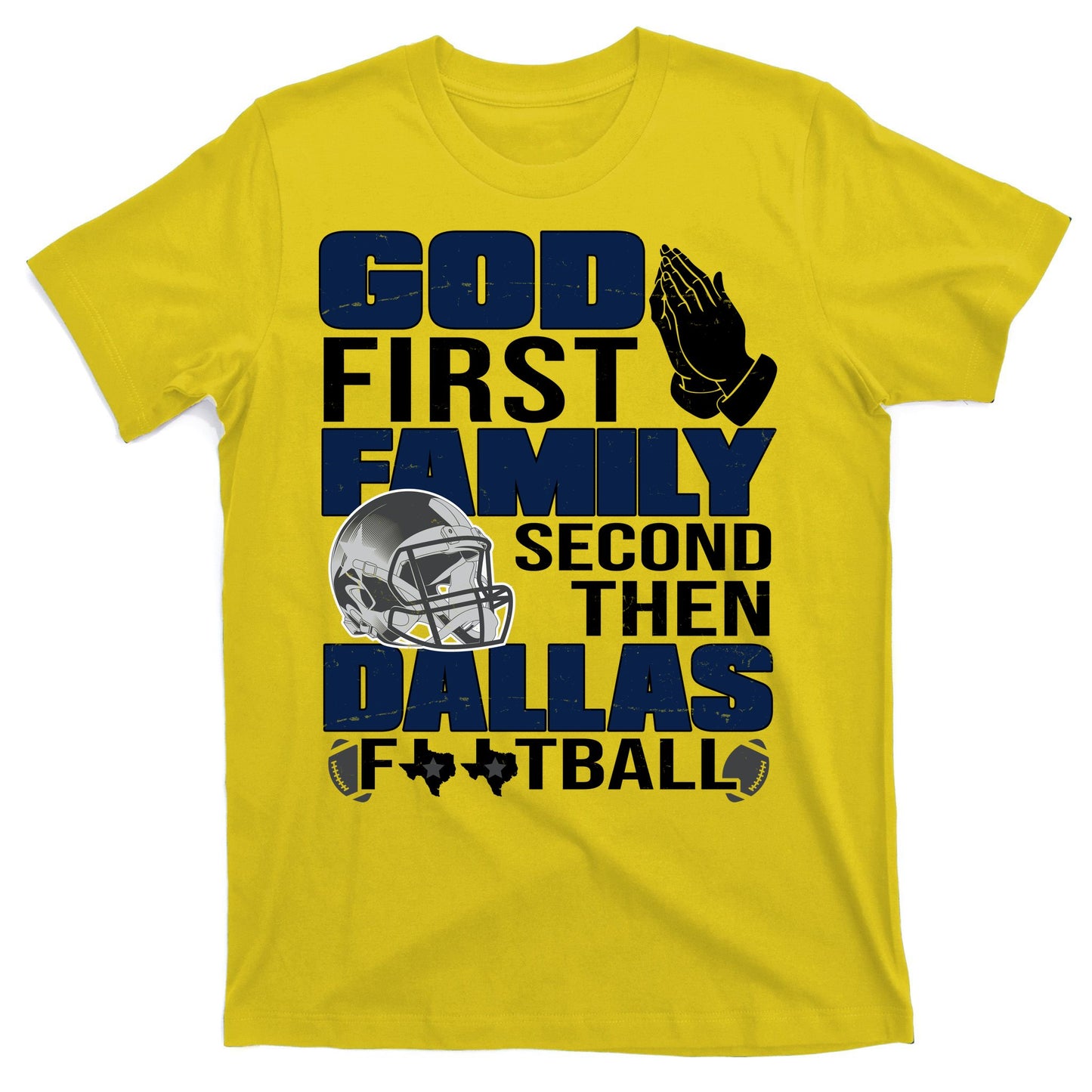 God First Family Second Then Dallas Football Funny Gift T-Shirt