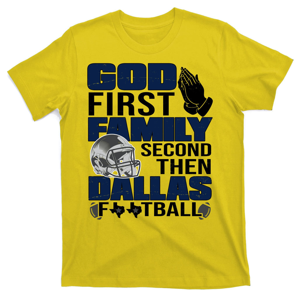 God First Family Second Then Dallas Football Funny Gift T-Shirt