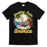 Greeting From The Gulf Of Usa America Trump T-Shirt
